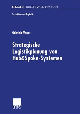 Mayer | Mayer, G: Strategische Logistikplanung von Hub&Spoke-Systeme | Buch | 978-3-8244-7320-5 | sack.de
