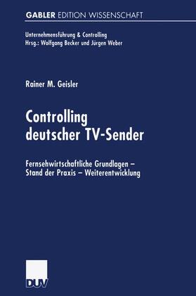 Geisler | Geisler, R: Controlling deutscher TV-Sender | Buch | 978-3-8244-7431-8 | sack.de