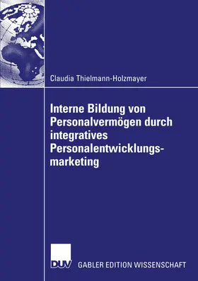 Thielmann-Holzmayer |  Interne Bildung von Personalvermögen durch integratives Personalentwicklungsmarketing | Buch |  Sack Fachmedien