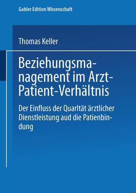 Keller |  Keller, T: Beziehungsmanagement im Arzt-Patient-Verhältnis | Buch |  Sack Fachmedien