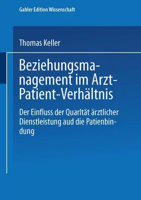 Keller |  Keller, T: Beziehungsmanagement im Arzt-Patient-Verhältnis | Buch |  Sack Fachmedien