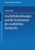 Jacob |  Jacob, F: Geschäftsbeziehungen und die Institutionen des mar | Buch |  Sack Fachmedien