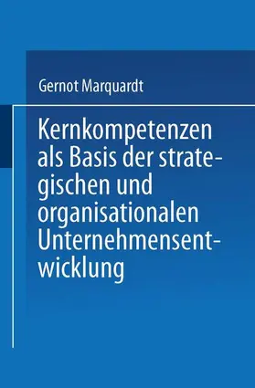 Marquardt |  Kernkompetenzen als Basis der strategischen und organisationalen Unternehmensentwicklung | Buch |  Sack Fachmedien