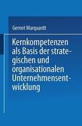 Marquardt |  Kernkompetenzen als Basis der strategischen und organisationalen Unternehmensentwicklung | Buch |  Sack Fachmedien