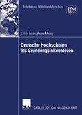 Isfan / Moog |  Isfan, K: Deutsche Hochschulen als Gründungsinkubatoren | Buch |  Sack Fachmedien
