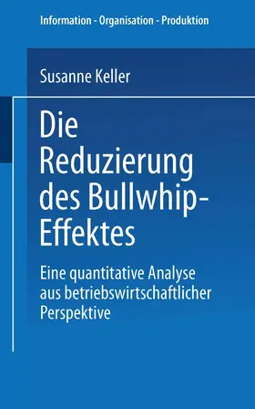 Keller | Die Reduzierung des Bullwhip-Effektes | Buch | 978-3-8244-8129-3 | sack.de