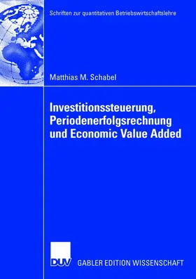 Schabel |  Investitionssteuerung, Periodenerfolgsrechnung und Economic Value Added | Buch |  Sack Fachmedien
