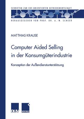Krause | Krause, M: Computer Aided Selling in der Konsumgüterindustri | Buch | 978-3-8244-9016-5 | sack.de