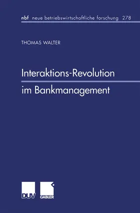 Walter |  Interaktions-Revolution im Bankmanagement | Buch |  Sack Fachmedien