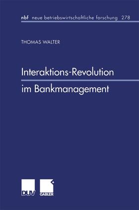 Walter | Walter, T: Interaktions-Revolution im Bankmanagement | Buch | 978-3-8244-9057-8 | sack.de