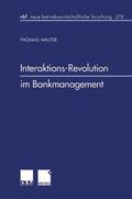 Walter |  Walter, T: Interaktions-Revolution im Bankmanagement | Buch |  Sack Fachmedien