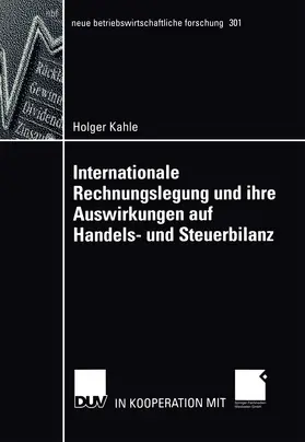 Kahle |  Internationale Rechnungslegung und ihre Auswirkungen auf Handels- und Steuerbilanz | Buch |  Sack Fachmedien
