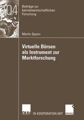 Spann |  Spann, M: Virtuelle Börsen als Instrument zur Marktforschung | Buch |  Sack Fachmedien