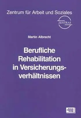 Albrecht / Zentras |  Berufliche Rehabilitation in Versicherungsverhältnissen | Buch |  Sack Fachmedien