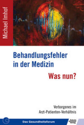 Imhof | Behandlungsfehler in der Medizin - Was nun? | Buch | 978-3-8248-0841-0 | sack.de