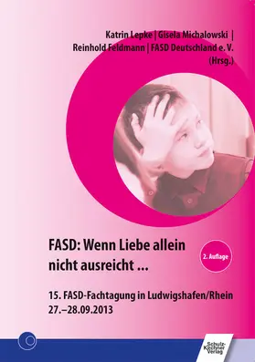 Lepke / Feldmann / Michalowski |  FASD: Wenn Liebe allein nicht ausreicht ... | eBook | Sack Fachmedien