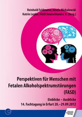 Feldmann / Michalowski / Lepke |  Perspektiven für Menschen mit Fetalen Alkoholspektrumstörungen (FASD) | Buch |  Sack Fachmedien