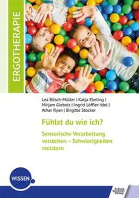 Bösch-Müller / Ebeling / Giebels |  Fühlst du wie ich? Sensorische Verarbeitung verstehen – Schwierigkeiten meistern | eBook | Sack Fachmedien