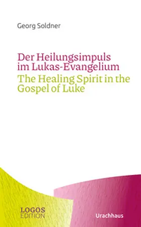 Soldner |  Der Heilungsimpuls im Lukas-Evangelium / The Healing Spirit in the Gospel of Luke | Buch |  Sack Fachmedien