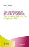 Soldner |  Der Heilungsimpuls im Lukas-Evangelium / The Healing Spirit in the Gospel of Luke | Buch |  Sack Fachmedien