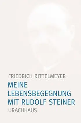 Rittelmeyer | Meine Lebensbegegnung mit Rudolf Steiner | Buch | 978-3-8251-7923-6 | www.sack.de
