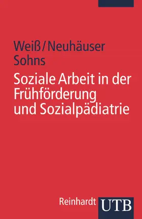 Weiß / Weiss / Neuhäuser |  Soziale Arbeit in der Frühförderung und Sozialpädiatrie | Buch |  Sack Fachmedien