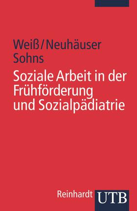 Weiß / Weiss / Neuhäuser | Soziale Arbeit in der Frühförderung und Sozialpädiatrie | Buch | 978-3-8252-2548-3 | sack.de