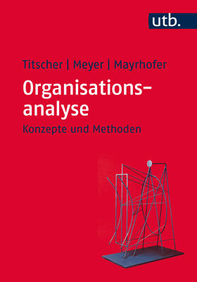 Titscher / Meyer / Mayrhofer | Organisationsanalyse | Buch | 978-3-8252-2947-4 | sack.de