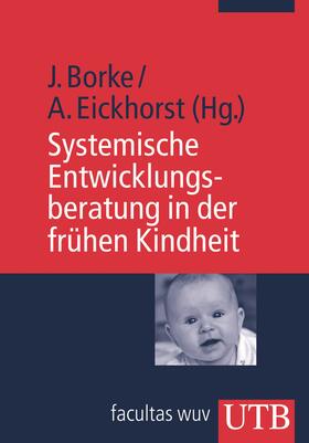 Borke / Eickhorst |  Systemische Entwicklungsberatung in der frühen Kindheit | Buch |  Sack Fachmedien