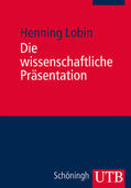Lobin |  Die wissenschaftliche Präsentation | Buch |  Sack Fachmedien