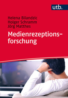 Bilandzic / Schramm / Matthes | Bilandzic, H: Medienrezeptionsforschung | Buch | 978-3-8252-4003-5 | sack.de