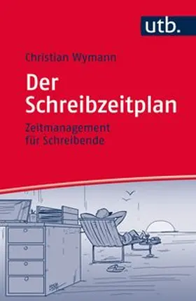 Wymann |  Der Schreibzeitplan: Zeitmanagement für Schreibende | Buch |  Sack Fachmedien