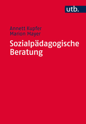 Kupfer / Mayer | Sozialpädagogische Beratung | Buch | 978-3-8252-4448-4 | sack.de
