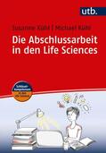 Kühl |  Die Abschlussarbeit in den Life Sciences | Buch |  Sack Fachmedien