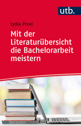 Prexl | Mit der Literaturübersicht die Bachelorarbeit meistern | Buch | 978-3-8252-4549-8 | sack.de