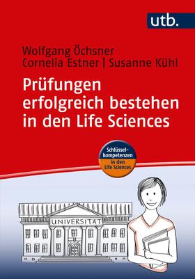 Estner / Öchsner / Kühl | Prüfungen erfolgreich bestehen in den Life Sciences | Buch | 978-3-8252-4574-0 | sack.de