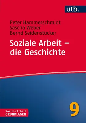 Hammerschmidt / Weber / Seidenstücker | Soziale Arbeit - die Geschichte | Buch | 978-3-8252-4582-5 | sack.de