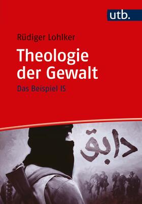 Lohlker | Theologie der Gewalt | Buch | 978-3-8252-4648-8 | sack.de