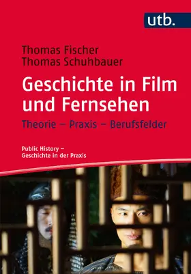 Fischer / Schuhbauer |  Geschichte in Film und Fernsehen | Buch |  Sack Fachmedien