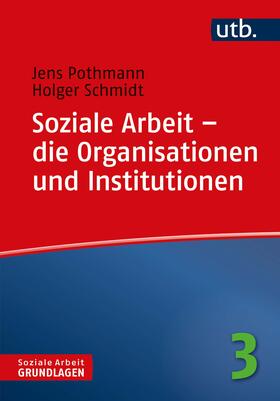 Pothmann / Schmidt | Soziale Arbeit - die Organisationen und Institutionen | Buch | 978-3-8252-4780-5 | sack.de