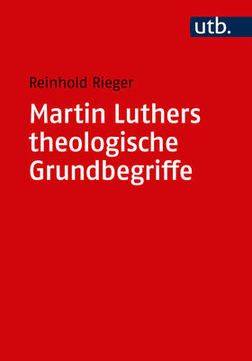 Rieger | Martin Luthers theologische Grundbegriffe | Buch | 978-3-8252-4871-0 | sack.de