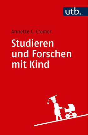 Cremer | Studieren und Forschen mit Kind | Buch | 978-3-8252-4877-2 | sack.de