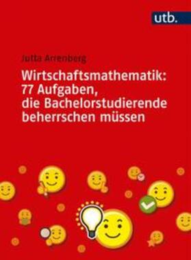 Arrenberg | Arrenberg, J: Wirtschaftsmathematik: 77 Aufgaben | Buch | 978-3-8252-4911-3 | sack.de