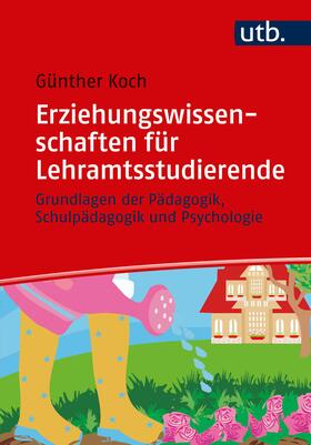 Koch | Koch, G: Erziehungswissenschaften für Lehramtsstudierende | Buch | 978-3-8252-5014-0 | sack.de