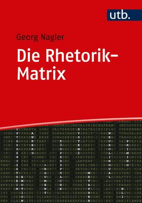 Nagler | Die Rhetorik-Matrix | Buch | 978-3-8252-5025-6 | sack.de
