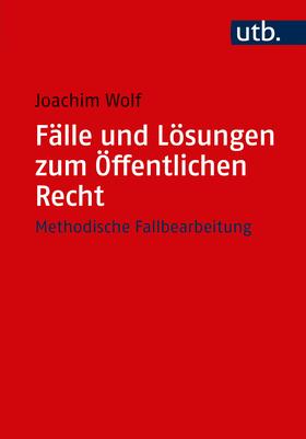 Wolf | Wolf, J: Fälle und Lösungen zum Öffentlichen Recht | Buch | 978-3-8252-5052-2 | sack.de