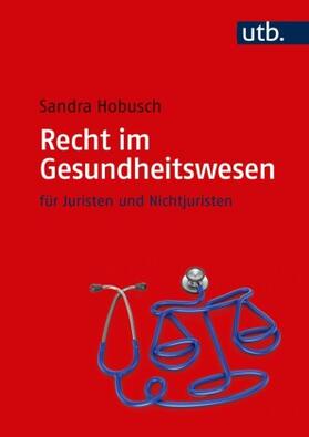Hobusch | Hobusch, S: Recht im Gesundheitswesen | Buch | 978-3-8252-5082-9 | sack.de