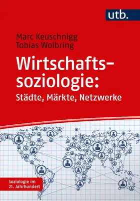 Keuschnigg / Wolbring |  Wirtschaftssoziologie: Städte - Märkte - Netzwerke | Buch |  Sack Fachmedien