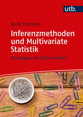 Tiemann | Tiemann, V: Inferenzmethoden und Multivariate Statistik | Buch | 978-3-8252-5121-5 | sack.de