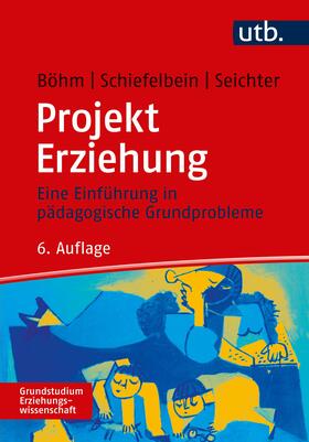 Böhm / Schiefelbein / Seichter |  Projekt Erziehung | Buch |  Sack Fachmedien